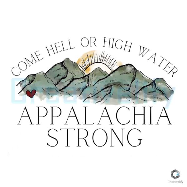 Come Hell Or High Water Appalachia Strong Mountain PNG