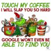 Grinch Coffee Touch My Coffee I Will Slap You PNG