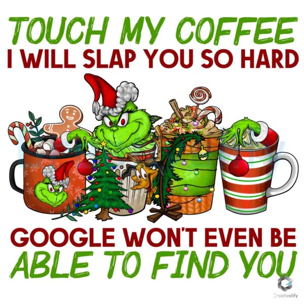 Grinch Coffee Touch My Coffee I Will Slap You PNG