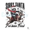 Christmas Sorry Santa Funny Raccoon Santa Hat I've Been Feral SVG