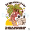 You Think You Just Fell Out Of A Coconut Tree SVG PNG