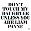 Dont Touch My Daughter Unless You Are Liam Payne Rip SVG