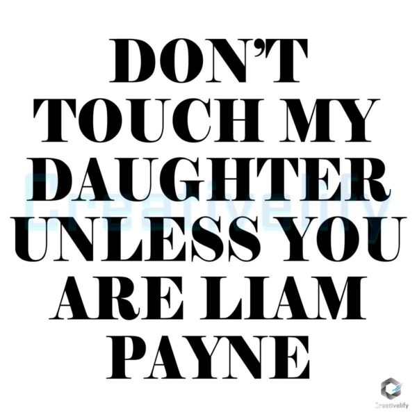 Dont Touch My Daughter Unless You Are Liam Payne Rip SVG