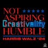 Not Aspiring To Be Humble Kamala Harris Walz 24 SVG