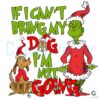 If I Can't Bring My Dog I'm Not Going Grinch Png