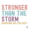 Stronger Than The Storm Hurricane Milton 2024 Svg