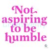 Not Aspiring To Be Humble Kamala Harris Quote SVG