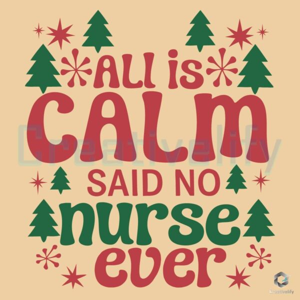 All Is Calm Said No Nurse Ever Christmas Quote SVG