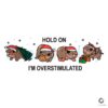 Christmas Moo Deng Hold On I'm Overstimulated SVG