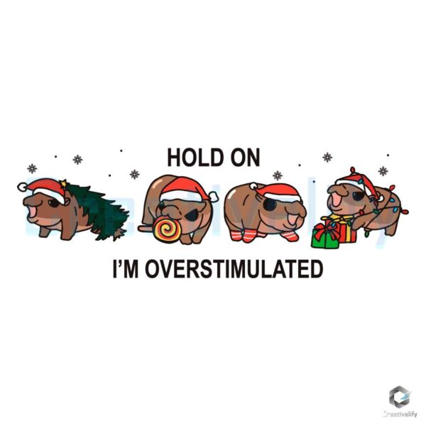 Christmas Moo Deng Hold On I'm Overstimulated SVG