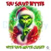 You Should Better With Your Mouth Closed Grinch Png