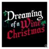 Dreaming Of A Wine Christmas Quote SVG