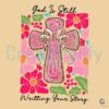 God Is Still Writing Your Story Coquette Cross PNG