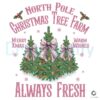 North Pole Christmas Tree Farm Always Fresh Png