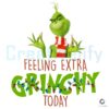 The Grinch Felling Extra Grinchy Today PNG