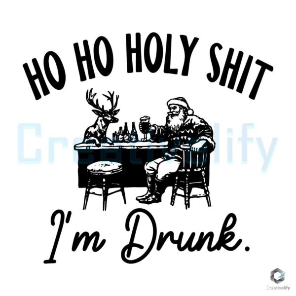 Ho Ho Holy Shit I'm Drunk Santa Reindeer SVG