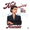 Not Aspiring To Be Humble Quote Support Feminism SVG