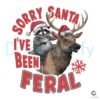 Raccoon Christmas Reindeer Sorry Santa I've Been Feral PNG