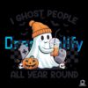 I Ghost People All Year Round Halloween Png