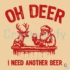 Oh Deer I Need Another Beer Santa Drinking SVG