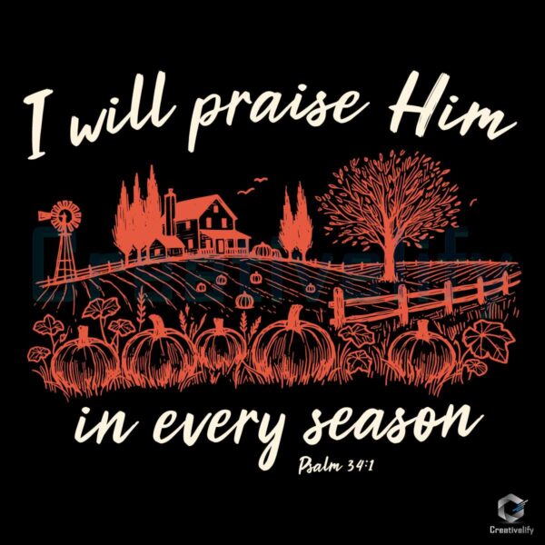 I Will Praise Him In Every Season Jesus Christian Fall Quote SVG