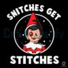 Snitches Get Stitches Elf On A Shelf Humor SVG