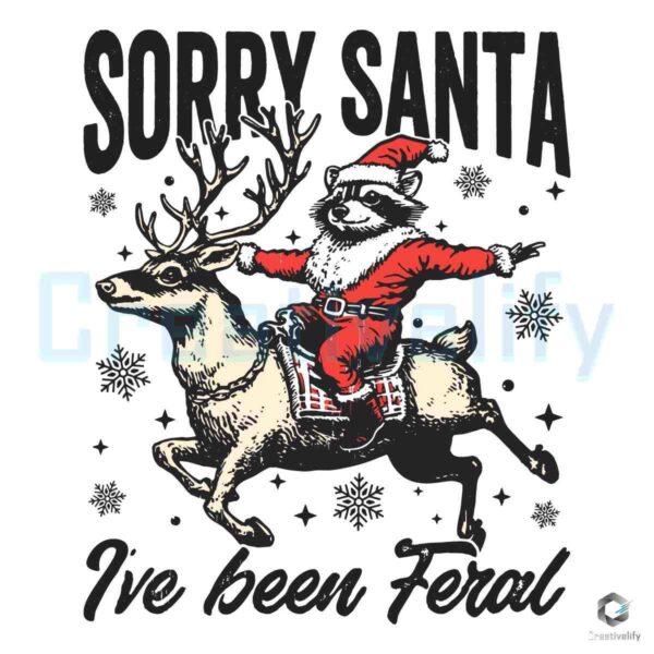 Sorry Santa Ive Been Feral Christmas Reindeer Svg