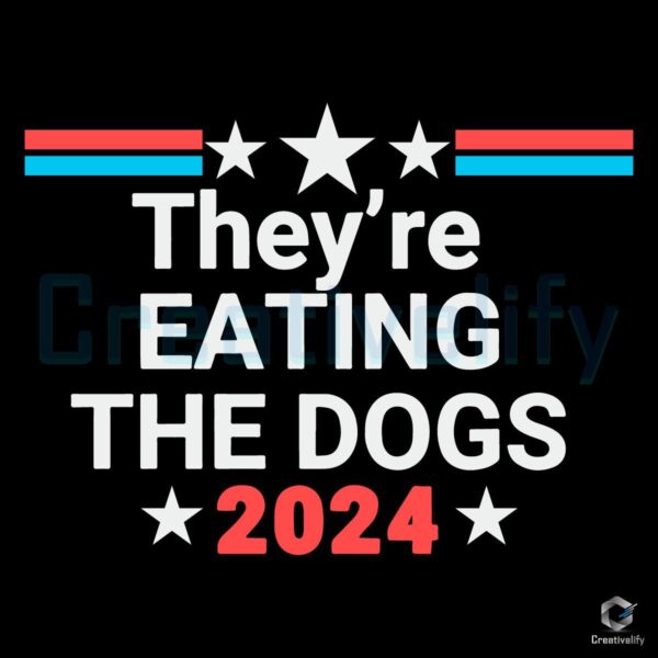 They're Eating The Dogs Trump Vance 2024 Quote Svg