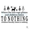 Tree Tops Glisten Children Listen Nothing SVG