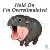 Hold On Im Overstimulated Funny Moo Deng PNG