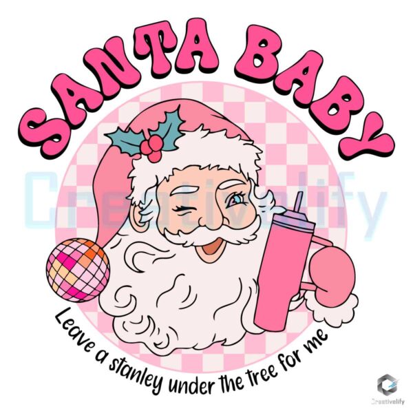 Groovy Pink Santa Baby Leave A Stanley Under The Tree SVG