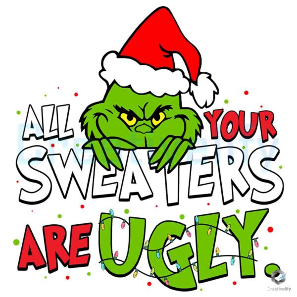 Grinch All Your Sweaters Are Ugly Funny Grinch Png