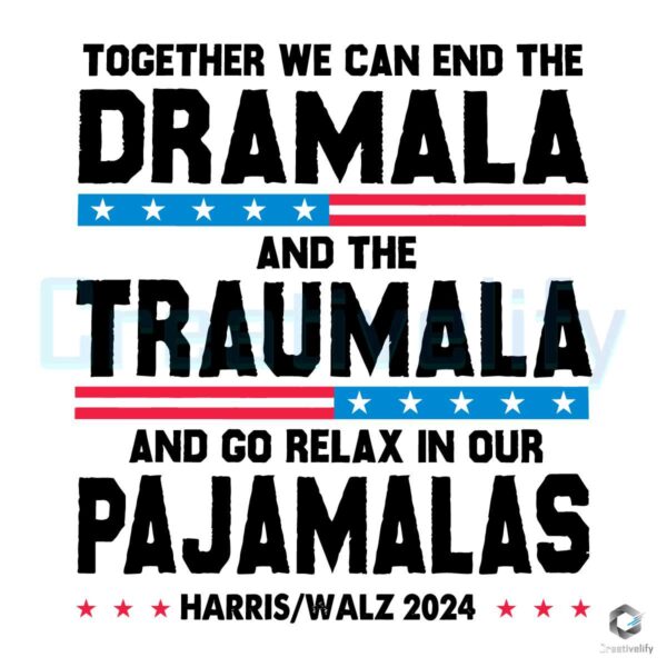 Together We Can End The Dramala And The Traumala Harris 2024 SVG