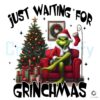 Just Waiting for Grinchmas PNG Sublimation File