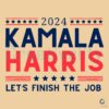 2024 Kamala Harris Lets Finish The Job SVG