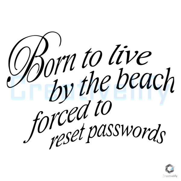 Born To Live By The Beach Forced To Reset Passwords SVG