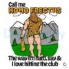 Call Me Homo Erectus I Love Hitting The Club PNG