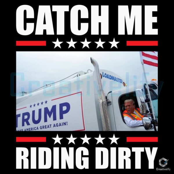 Catch Me Riding Dirty Trump Garbage Truck PNG