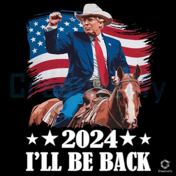 Cowboy Trump 2024 I'll Be Back PNG