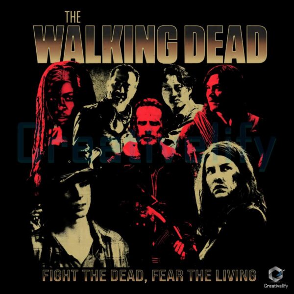 Fear the Living Fight the Dead Walking Dead PNG