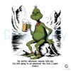 Grinch Beer No Matter Whaterver Anyone Tells Me PNG