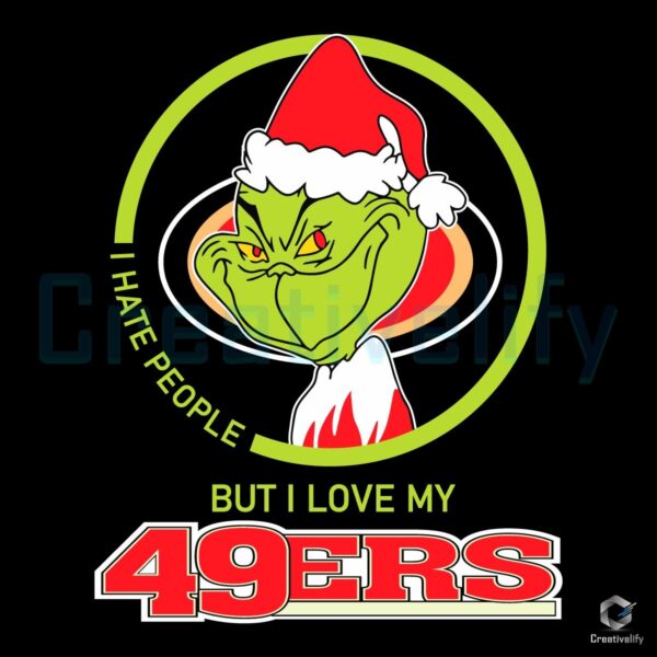 Grinch Hate People But I Love My 49Ers SVG