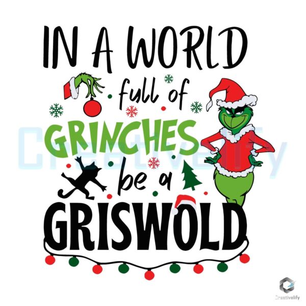 Grinch In A World Full Of Grinches Be A Griswold SVG