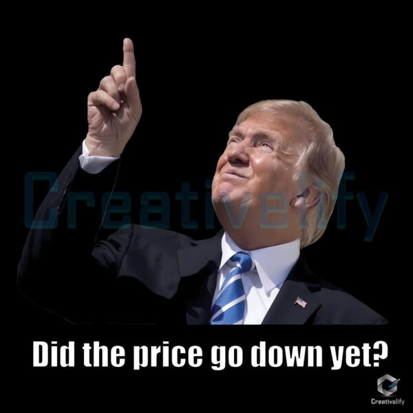 Has the Price Dropped Yet Funny Donald Trump Meme PNG