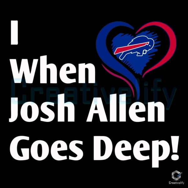 I Love Bills When Josh Allen Goes Deep SVG