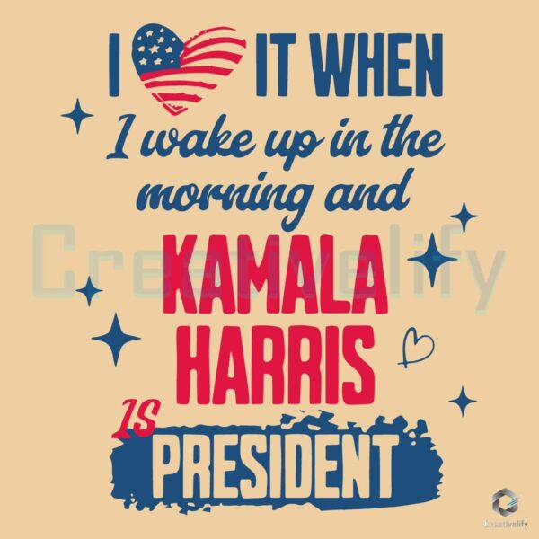 I Love I Wake Up Kamala Harris Is President SVG