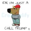 Idk I'm Just A Chill Trump Meme PNG