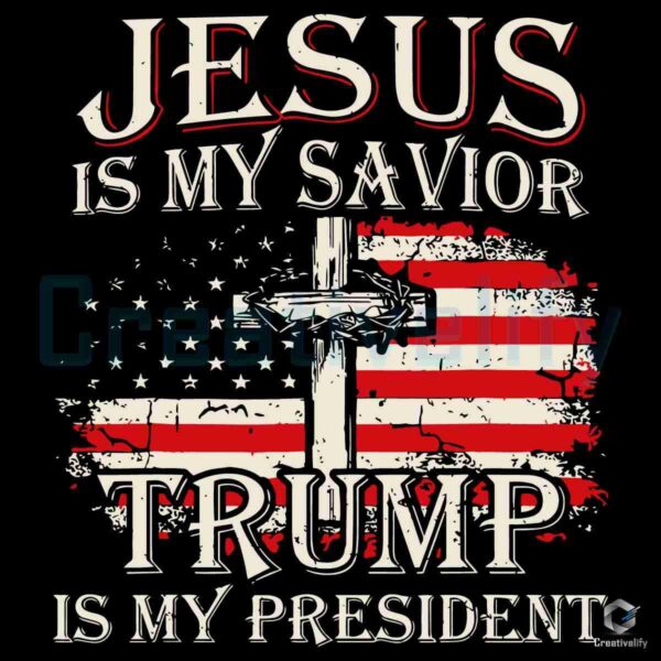 Jesus Is My Savior Trump Is My President Christian SVG