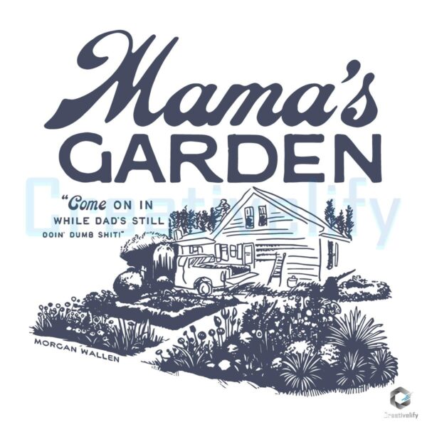 Morgan Wallen Mamas Garden Mamaw's House SVG