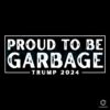 Proud To Be Garbage Donald Trump 2024 SVG